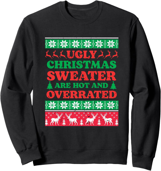 Ugly Christmas Sweater Are Hot and Overrated Sweatshirt